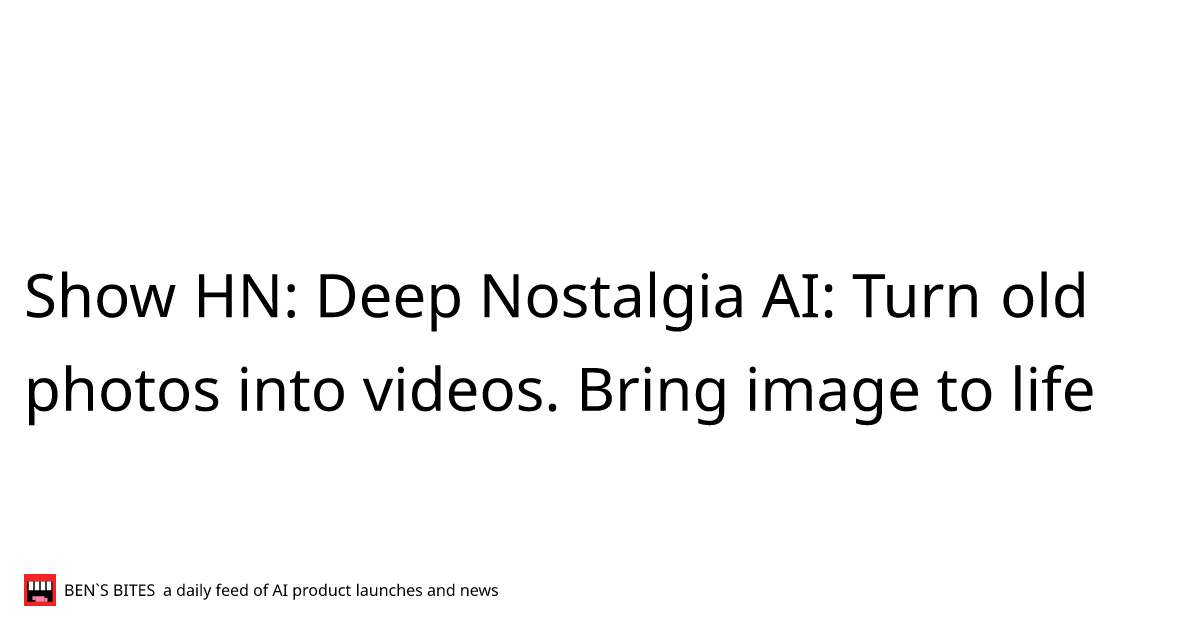 show-hn-deep-nostalgia-ai-turn-old-photos-into-videos-bring-image-to