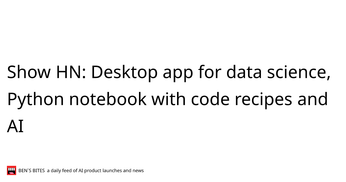 Show HN: Desktop app for data science, Python notebook with code ...