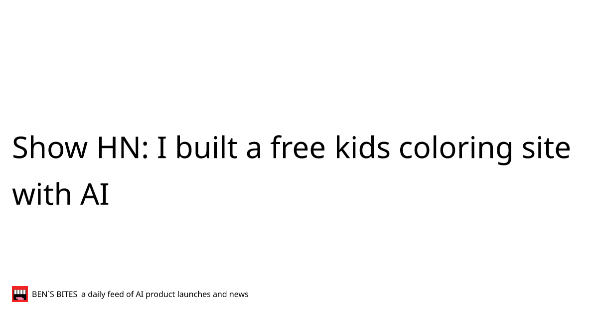 Show HN: I built a free kids coloring site with AI - Bens Bites