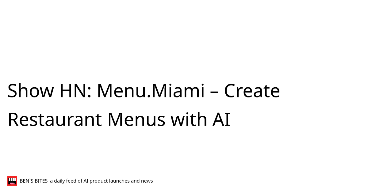 Show Hn: Menu.miami – Create Restaurant Menus With Ai - Bens Bites News