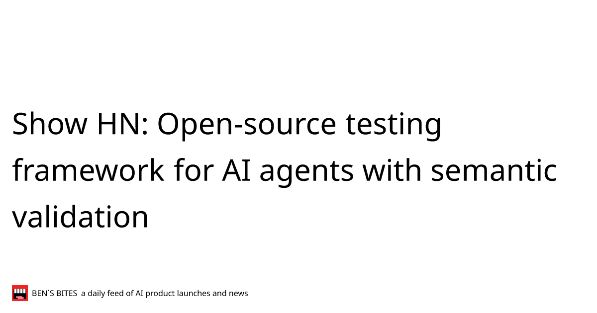 Show HN: Open-source testing framework for AI agents with semantic ...