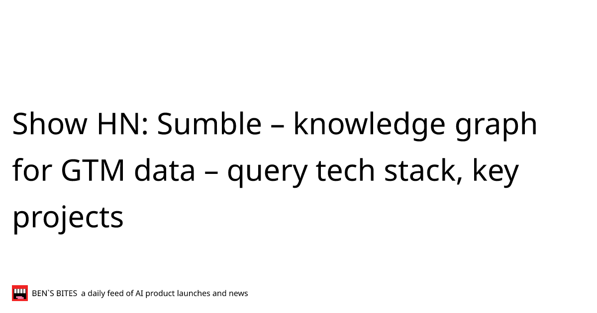 Show HN: Sumble – knowledge graph for GTM data – query tech stack, key ...