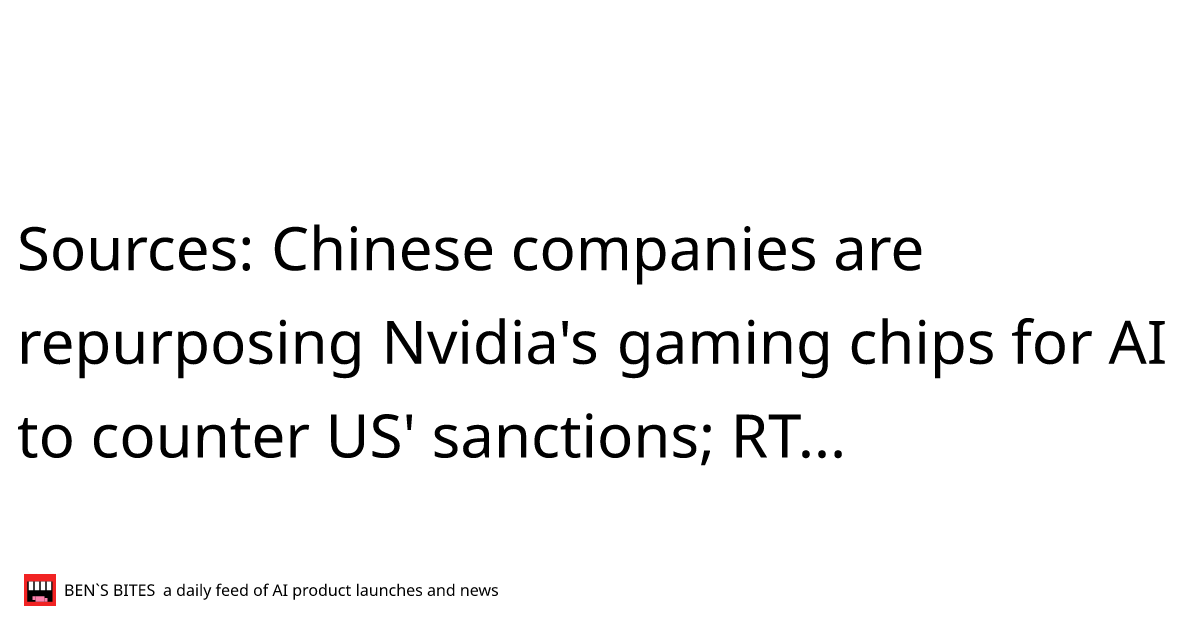 Sources Chinese Companies Are Repurposing Nvidias Gaming Chips For Ai To Counter Us Sanctions 2167