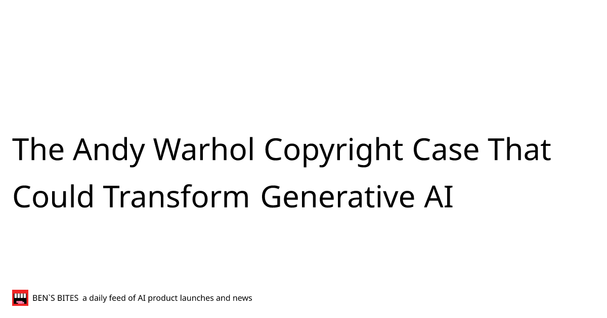 The Andy Warhol Copyright Case That Could Transform Generative AI
