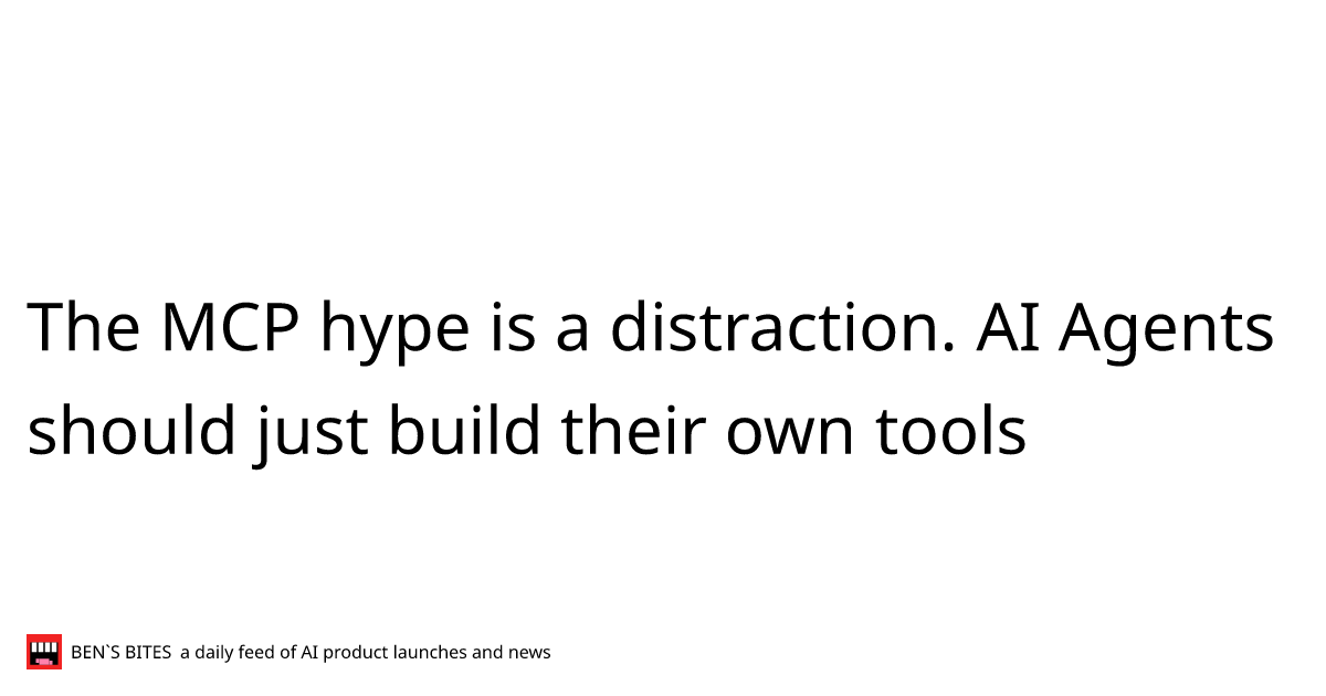 The MCP hype is a distraction. AI Agents should just build their own ...
