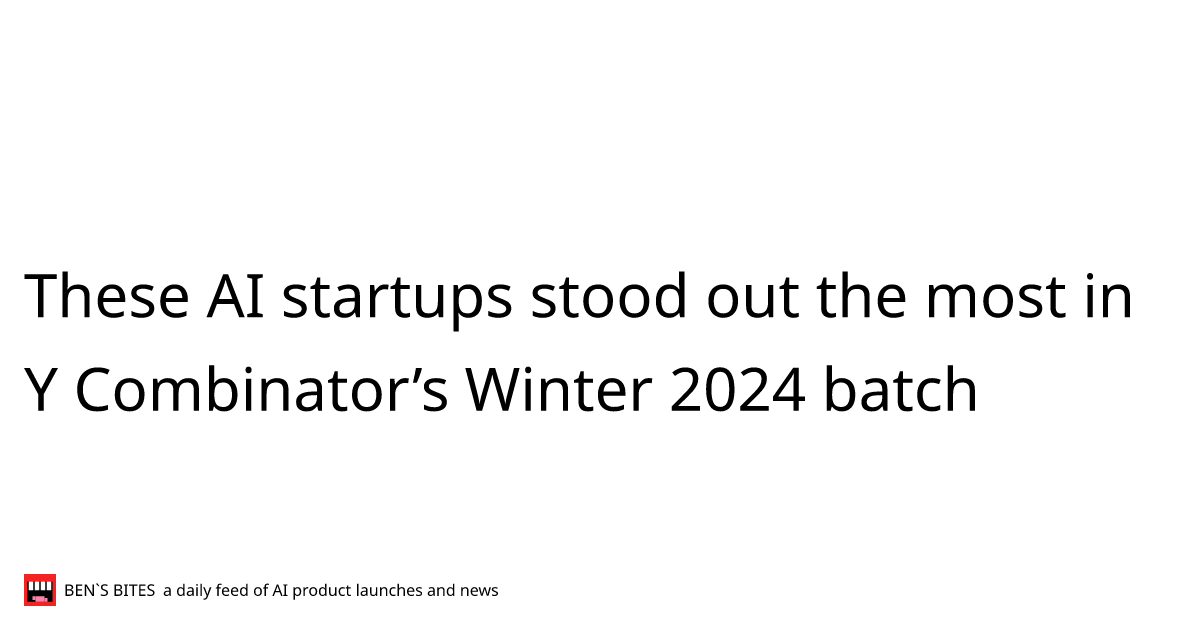 These AI startups stood out the most in Y Combinator’s Winter 2024