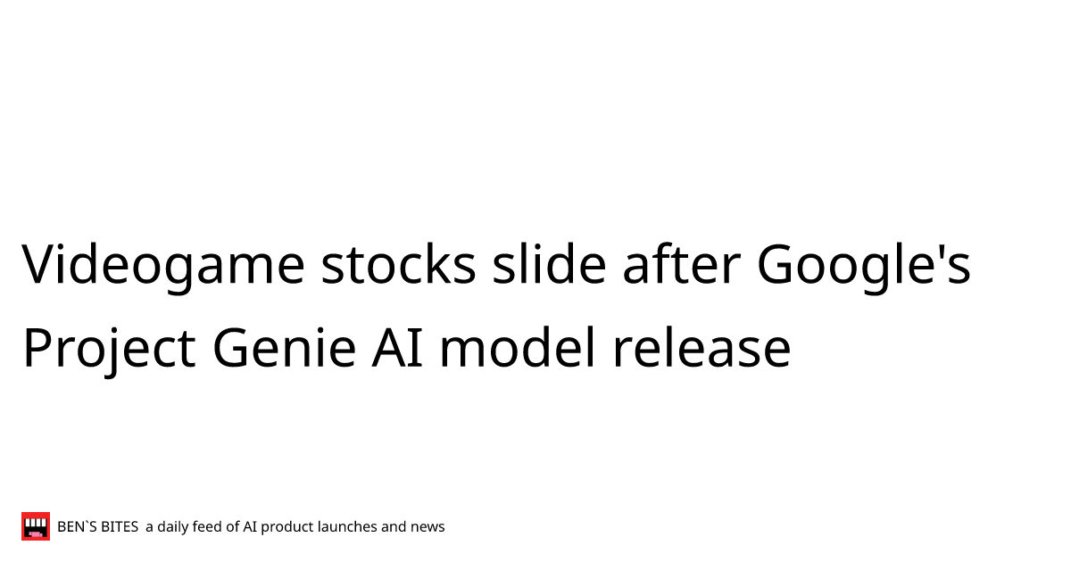 Videogame stocks slide after Google's Project Genie AI model release ...