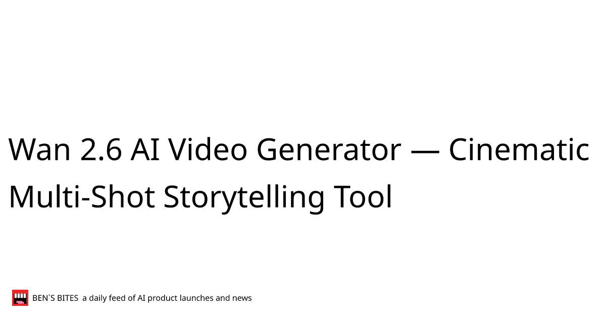Wan 2.6 AI Video Generator — Cinematic Multi-Shot Storytelling Tool ...