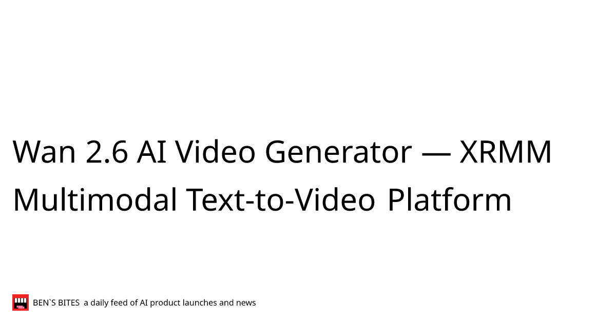 Wan 2.6 AI Video Generator — XRMM Multimodal Text-to-Video Platform ...