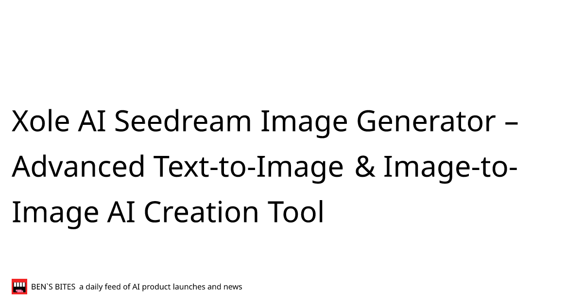 Xole AI Seedream Image Generator – Advanced Text-to-Image & Image-to ...